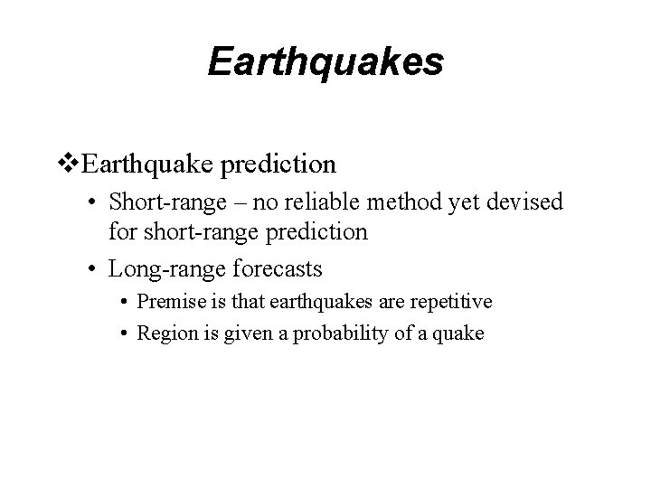 Earthquakes v. Earthquake prediction • Short-range – no reliable method yet devised for short-range