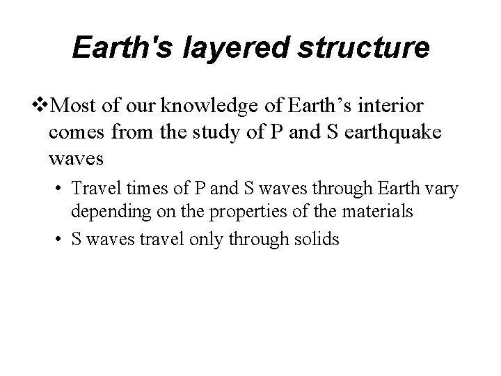 Earth's layered structure v. Most of our knowledge of Earth’s interior comes from the