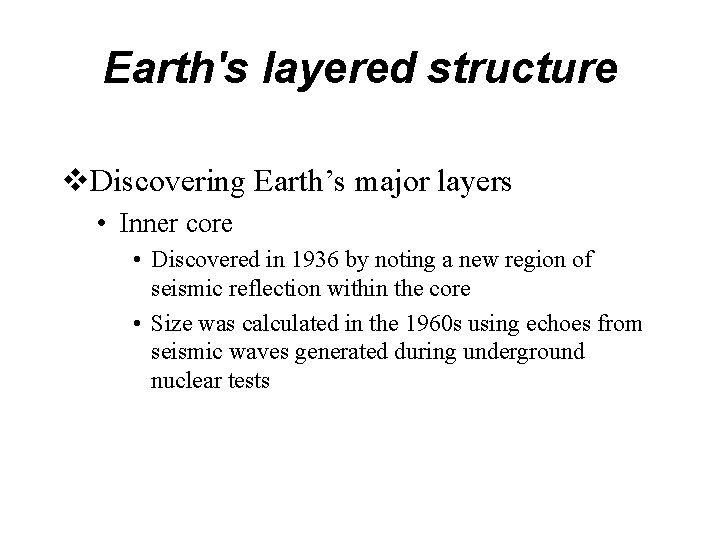 Earth's layered structure v. Discovering Earth’s major layers • Inner core • Discovered in