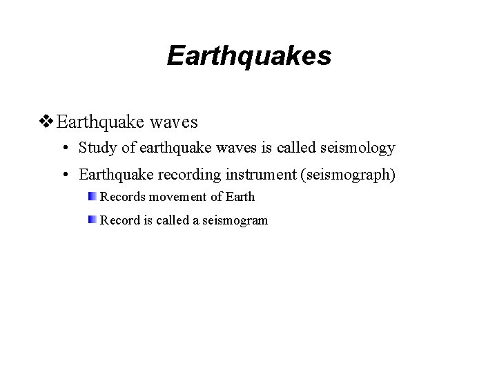 Earthquakes v Earthquake waves • Study of earthquake waves is called seismology • Earthquake