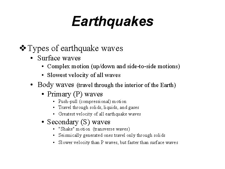 Earthquakes v Types of earthquake waves • Surface waves • Complex motion (up/down and