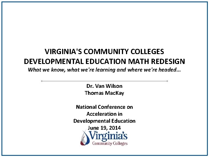 VIRGINIA'S COMMUNITY COLLEGES DEVELOPMENTAL EDUCATION MATH REDESIGN What we know, what we're learning and