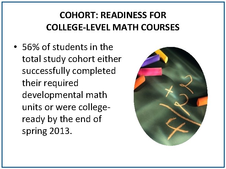 COHORT: READINESS FOR COLLEGE-LEVEL MATH COURSES • 56% of students in the total study