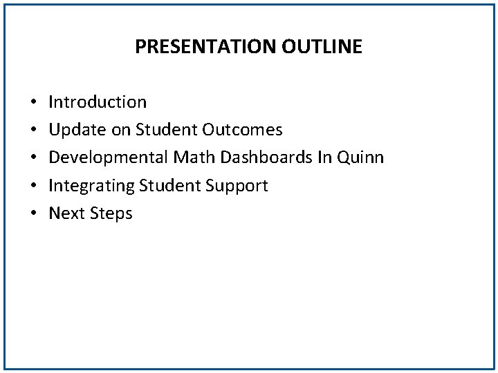 PRESENTATION OUTLINE • • • Introduction Update on Student Outcomes Developmental Math Dashboards In