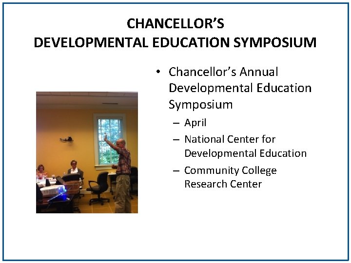 CHANCELLOR’S DEVELOPMENTAL EDUCATION SYMPOSIUM • Chancellor’s Annual Developmental Education Symposium – April – National