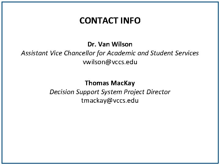 CONTACT INFO Dr. Van Wilson Assistant Vice Chancellor for Academic and Student Services vwilson@vccs.