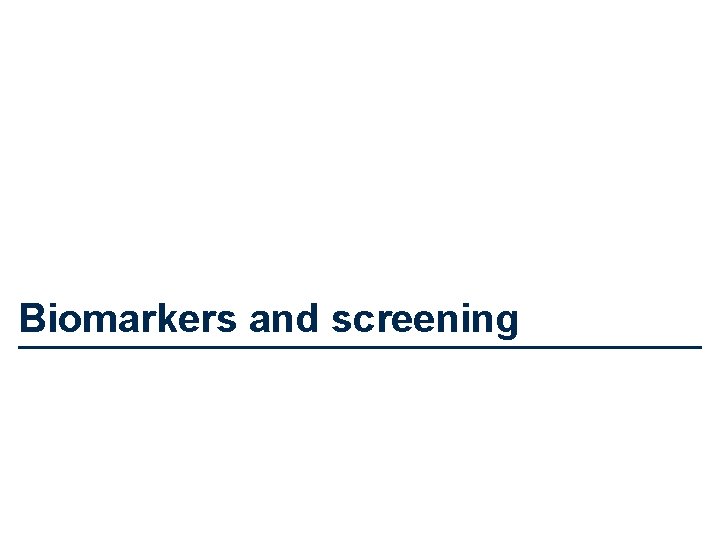 Biomarkers and screening 