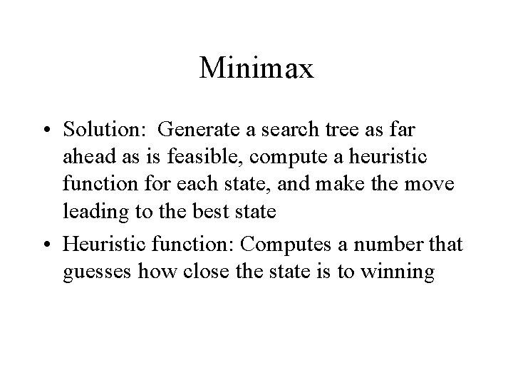 Minimax • Solution: Generate a search tree as far ahead as is feasible, compute