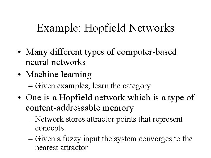 Example: Hopfield Networks • Many different types of computer-based neural networks • Machine learning