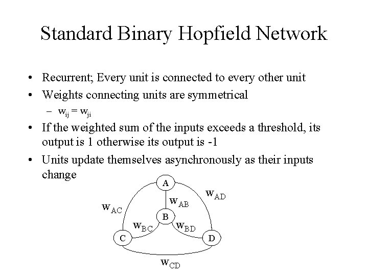 Standard Binary Hopfield Network • Recurrent; Every unit is connected to every other unit