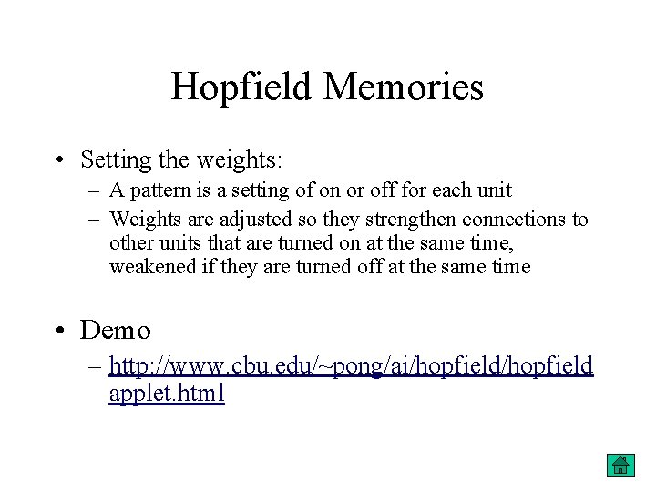 Hopfield Memories • Setting the weights: – A pattern is a setting of on