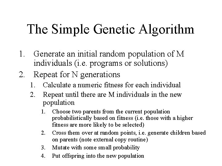 The Simple Genetic Algorithm 1. Generate an initial random population of M individuals (i.