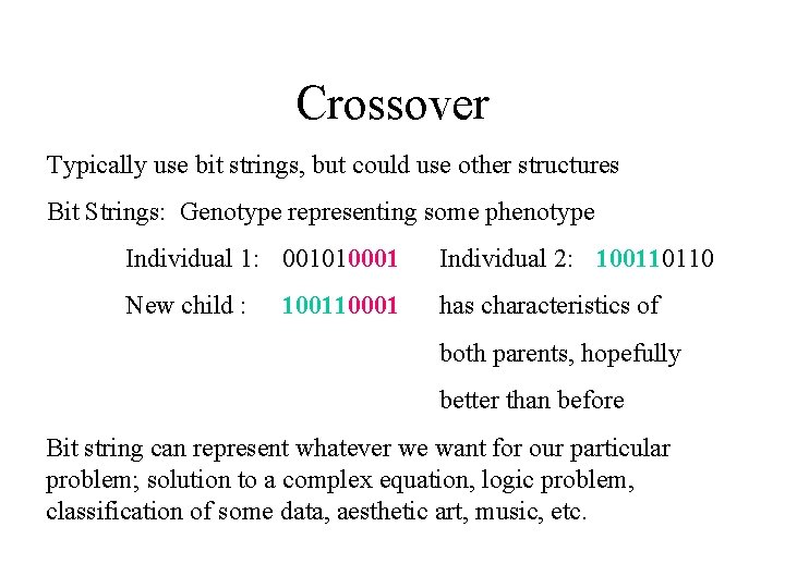 Crossover Typically use bit strings, but could use other structures Bit Strings: Genotype representing