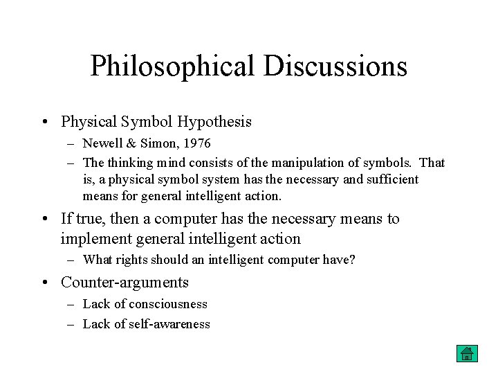 Philosophical Discussions • Physical Symbol Hypothesis – Newell & Simon, 1976 – The thinking