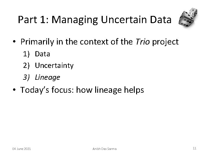 Part 1: Managing Uncertain Data • Primarily in the context of the Trio project