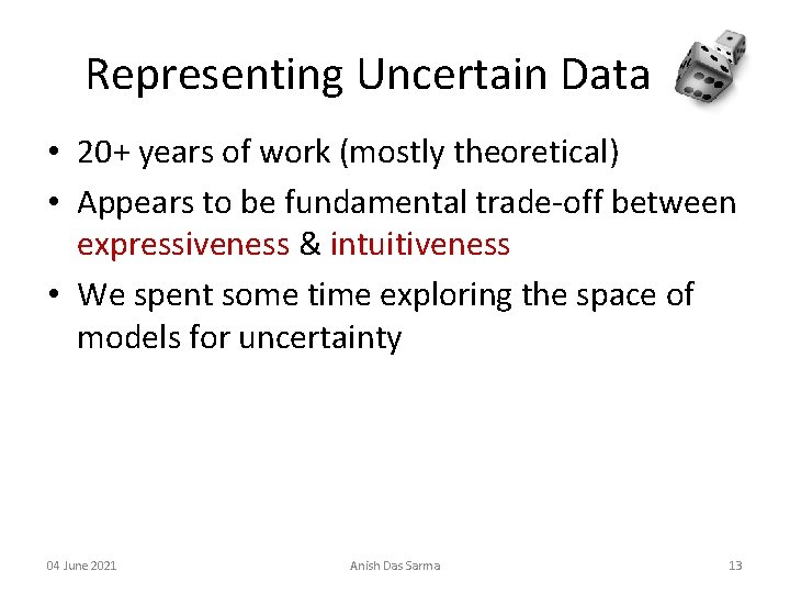 Representing Uncertain Data • 20+ years of work (mostly theoretical) • Appears to be