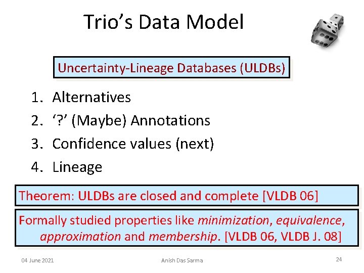 Trio’s Data Model Uncertainty-Lineage Databases (ULDBs) 1. 2. 3. 4. Alternatives ‘? ’ (Maybe)