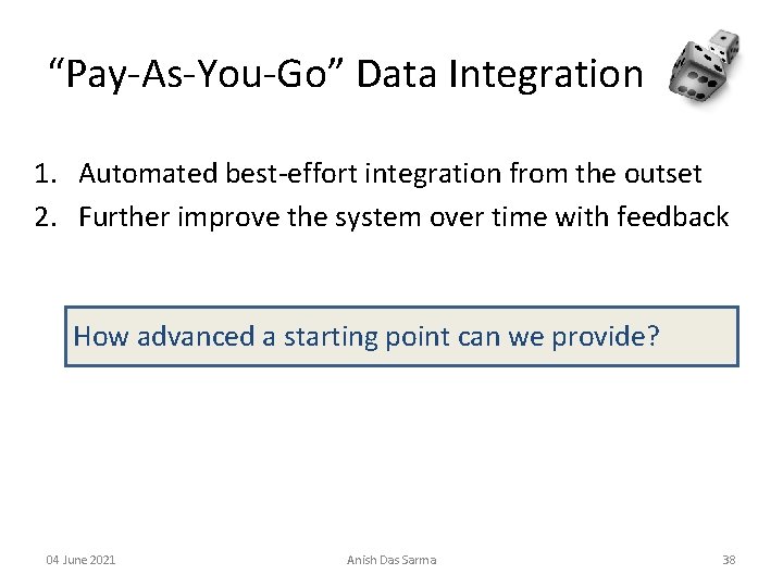“Pay-As-You-Go” Data Integration 1. Automated best-effort integration from the outset 2. Further improve the