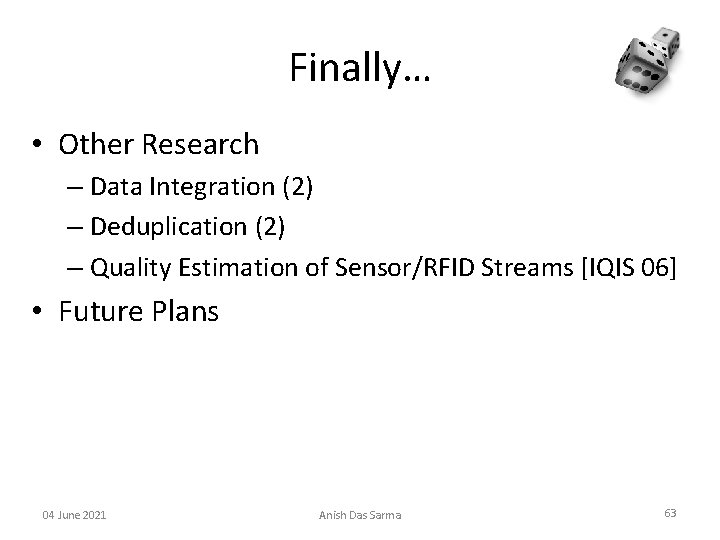 Finally… • Other Research – Data Integration (2) – Deduplication (2) – Quality Estimation
