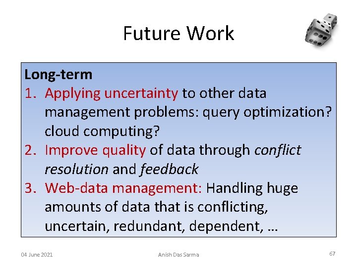 Future Work Long-term 1. Applying uncertainty to other data management problems: query optimization? cloud