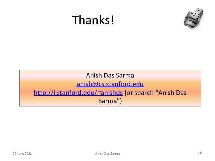 Thanks! Anish Das Sarma anish@cs. stanford. edu http: //i. stanford. edu/~anishds (or search “Anish