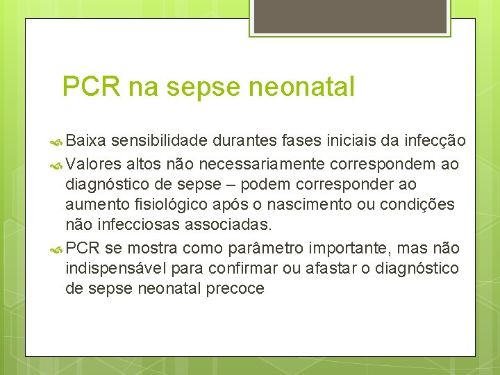 PCR na sepse neonatal Baixa sensibilidade durantes fases iniciais da infecção Valores altos não