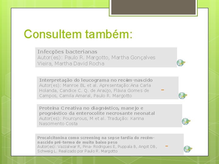 Consultem também: Infecções bacterianas Autor(es): Paulo R. Margotto, Martha Gonçalves Vieira, Martha David Rocha