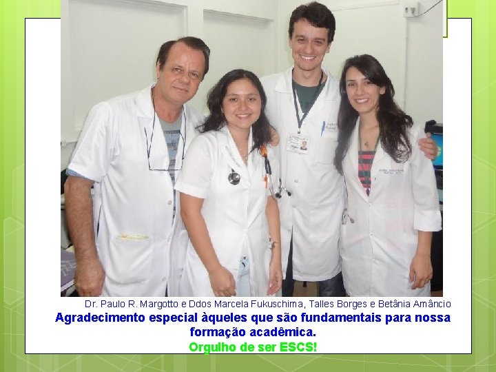 Dr. Paulo R. Margotto e Ddos Marcela Fukuschima, Talles Borges e Betânia Amâncio Agradecimento