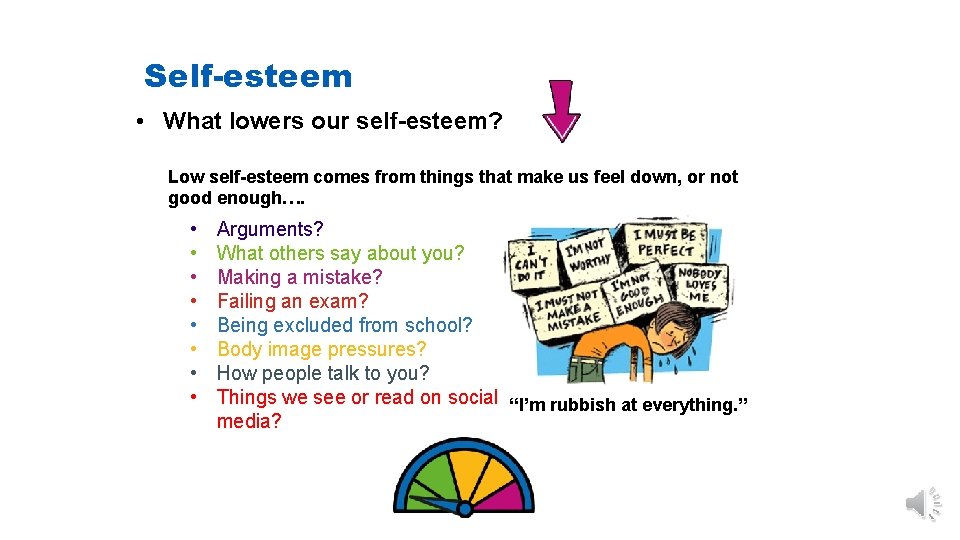 Self-esteem • What lowers our self-esteem? Low self-esteem comes from things that make us