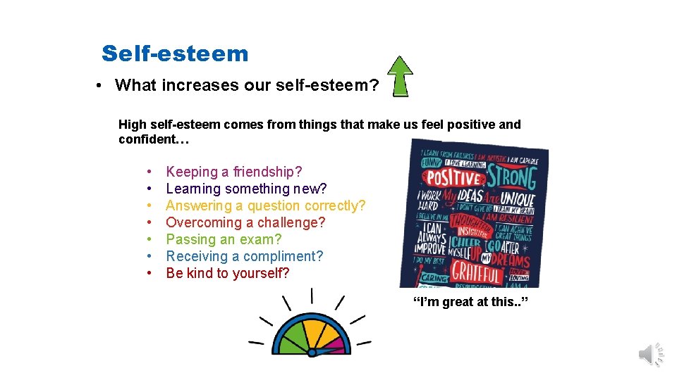 Self-esteem • What increases our self-esteem? High self-esteem comes from things that make us