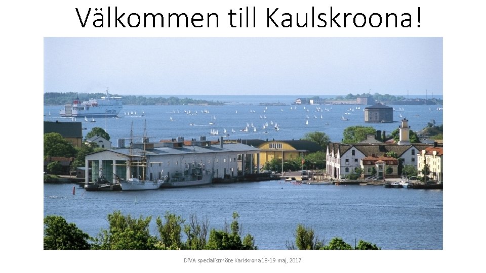 Välkommen till Kaulskroona! Di. VA specialistmöte Karlskrona 18 -19 maj, 2017 