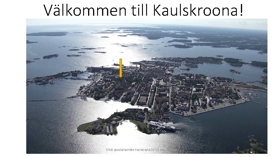 Välkommen till Kaulskroona! Di. VA specialistmöte Karlskrona 18 -19 maj, 2017 