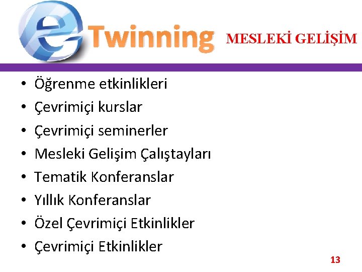 Twinning • • Öğrenme etkinlikleri Çevrimiçi kurslar Çevrimiçi seminerler Mesleki Gelişim Çalıştayları Tematik Konferanslar Twinning • • Öğrenme etkinlikleri Çevrimiçi kurslar Çevrimiçi seminerler Mesleki Gelişim Çalıştayları Tematik Konferanslar