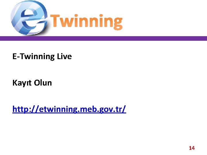 Twinning E-Twinning Live Kayıt Olun http: //etwinning. meb. gov. tr/ 14 Twinning E-Twinning Live Kayıt Olun http: //etwinning. meb. gov. tr/ 14