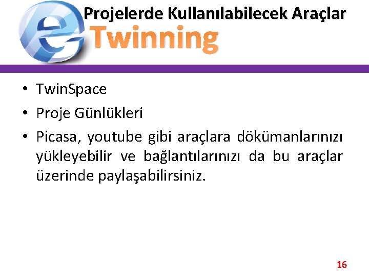 Projelerde Kullanılabilecek Araçlar Twinning • Twin. Space • Proje Günlükleri • Picasa, youtube gibi Projelerde Kullanılabilecek Araçlar Twinning • Twin. Space • Proje Günlükleri • Picasa, youtube gibi