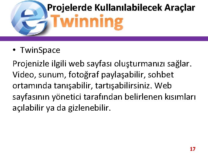 Projelerde Kullanılabilecek Araçlar Twinning • Twin. Space Projenizle ilgili web sayfası oluşturmanızı sağlar. Video, Projelerde Kullanılabilecek Araçlar Twinning • Twin. Space Projenizle ilgili web sayfası oluşturmanızı sağlar. Video,