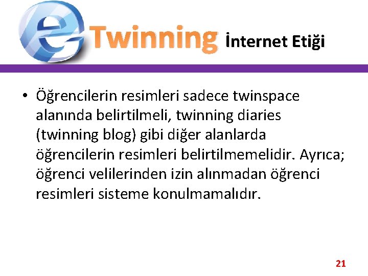 Twinning İnternet Etiği • Öğrencilerin resimleri sadece twinspace alanında belirtilmeli, twinning diaries (twinning blog) Twinning İnternet Etiği • Öğrencilerin resimleri sadece twinspace alanında belirtilmeli, twinning diaries (twinning blog)
