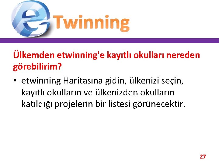 Twinning Ülkemden etwinning'e kayıtlı okulları nereden görebilirim? • etwinning Haritasına gidin, ülkenizi seçin, kayıtlı Twinning Ülkemden etwinning'e kayıtlı okulları nereden görebilirim? • etwinning Haritasına gidin, ülkenizi seçin, kayıtlı
