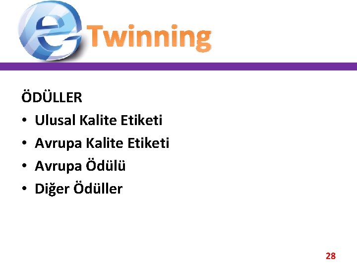 Twinning ÖDÜLLER • Ulusal Kalite Etiketi • Avrupa Ödülü • Diğer Ödüller 28 Twinning ÖDÜLLER • Ulusal Kalite Etiketi • Avrupa Ödülü • Diğer Ödüller 28