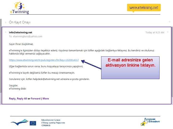 E-mail adresinize gelen aktivasyon linkine tıklayın. E-mail adresinize gelen aktivasyon linkine tıklayın.
