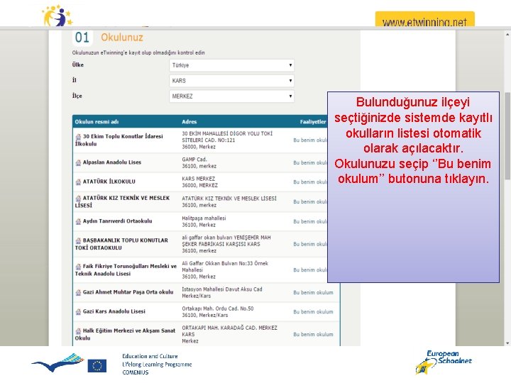 Bulunduğunuz ilçeyi seçtiğinizde sistemde kayıtlı okulların listesi otomatik olarak açılacaktır. Okulunuzu seçip ‘’Bu benim Bulunduğunuz ilçeyi seçtiğinizde sistemde kayıtlı okulların listesi otomatik olarak açılacaktır. Okulunuzu seçip ‘’Bu benim
