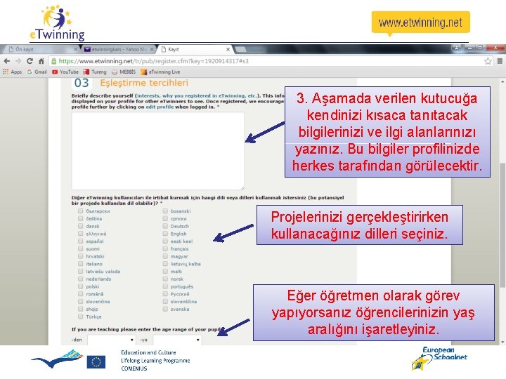 3. Aşamada verilen kutucuğa kendinizi kısaca tanıtacak bilgilerinizi ve ilgi alanlarınızı yazınız. Bu bilgiler 3. Aşamada verilen kutucuğa kendinizi kısaca tanıtacak bilgilerinizi ve ilgi alanlarınızı yazınız. Bu bilgiler