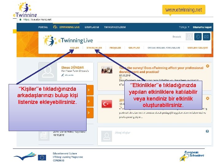 ‘’Kişiler’’e tıkladığınızda arkadaşlarınızı bulup kişi listenize ekleyebilirsiniz. ‘’Etkinlikler’’e tıkladığınızda yapılan etkinliklere katılabilir veya kendiniz ‘’Kişiler’’e tıkladığınızda arkadaşlarınızı bulup kişi listenize ekleyebilirsiniz. ‘’Etkinlikler’’e tıkladığınızda yapılan etkinliklere katılabilir veya kendiniz