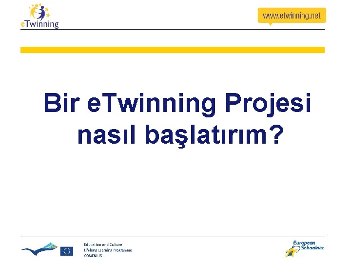 Bir e. Twinning Projesi nasıl başlatırım? Bir e. Twinning Projesi nasıl başlatırım?