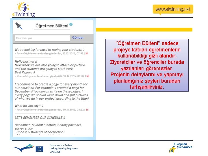 ‘’Öğretmen Bülteni’’ sadece projeye katılan öğretmenlerin kullanabildiği gizli alandır. Ziyaretçiler ve öğrenciler burada yazılanları ‘’Öğretmen Bülteni’’ sadece projeye katılan öğretmenlerin kullanabildiği gizli alandır. Ziyaretçiler ve öğrenciler burada yazılanları