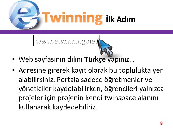 Twinning İlk Adım www. etwinning. net • Web sayfasının dilini Türkçe yapınız… • Adresine Twinning İlk Adım www. etwinning. net • Web sayfasının dilini Türkçe yapınız… • Adresine