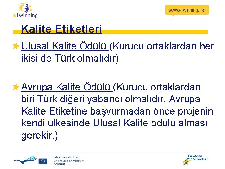 Kalite Etiketleri Ulusal Kalite Ödülü (Kurucu ortaklardan her ikisi de Türk olmalıdır) Avrupa Kalite Kalite Etiketleri Ulusal Kalite Ödülü (Kurucu ortaklardan her ikisi de Türk olmalıdır) Avrupa Kalite