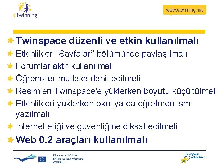 Twinspace düzenli ve etkin kullanılmalı Etkinlikler ‘’Sayfalar’’ bölümünde paylaşılmalı Forumlar aktif kullanılmalı Öğrenciler mutlaka Twinspace düzenli ve etkin kullanılmalı Etkinlikler ‘’Sayfalar’’ bölümünde paylaşılmalı Forumlar aktif kullanılmalı Öğrenciler mutlaka