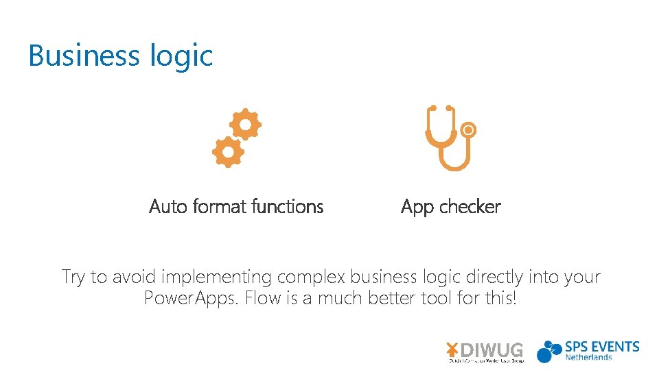 Business logic Auto format functions App checker Try to avoid implementing complex business logic