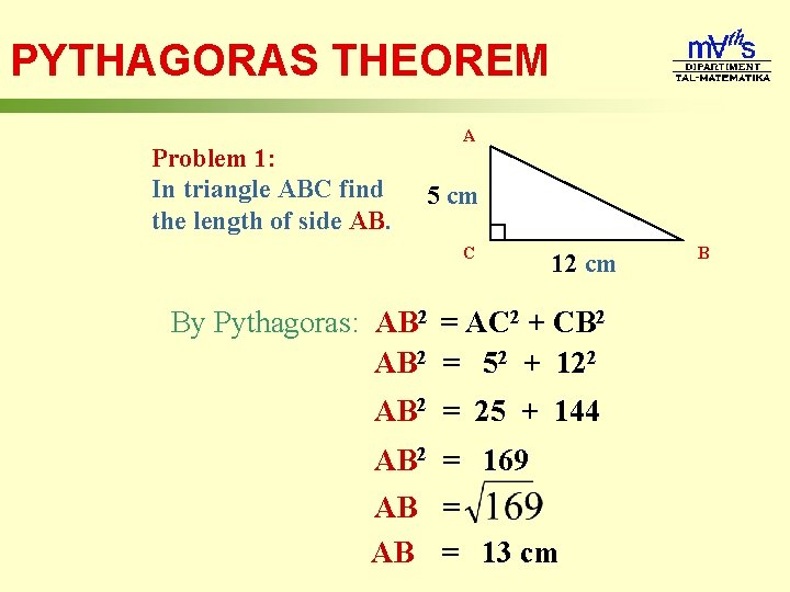 PYTHAGORAS THEOREM Problem 1: In triangle ABC find the length of side AB. A